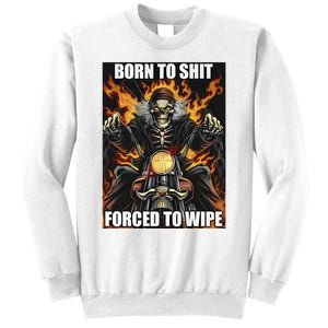 Born To Shit Forced To Wipe Sweatshirt