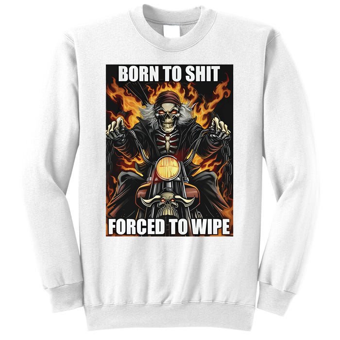 Born To Shit Forced To Wipe Sweatshirt