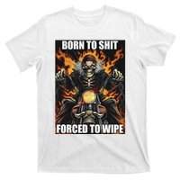 Born To Shit Forced To Wipe T-Shirt