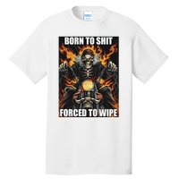 Born To Shit Forced To Wipe Tall T-Shirt