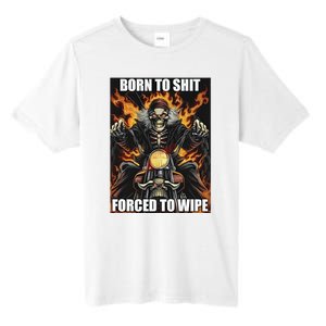 Born To Shit Forced To Wipe Tall Fusion ChromaSoft Performance T-Shirt