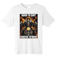 Born To Shit Forced To Wipe Tall Fusion ChromaSoft Performance T-Shirt