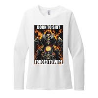 Born To Shit Forced To Wipe Womens CVC Long Sleeve Shirt