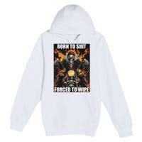 Born To Shit Forced To Wipe Premium Pullover Hoodie