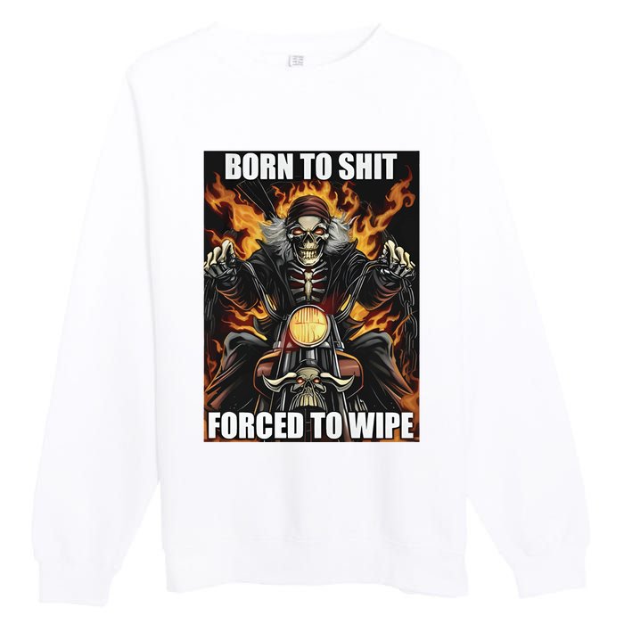 Born To Shit Forced To Wipe Premium Crewneck Sweatshirt