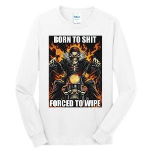 Born To Shit Forced To Wipe Tall Long Sleeve T-Shirt