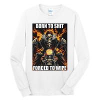 Born To Shit Forced To Wipe Tall Long Sleeve T-Shirt