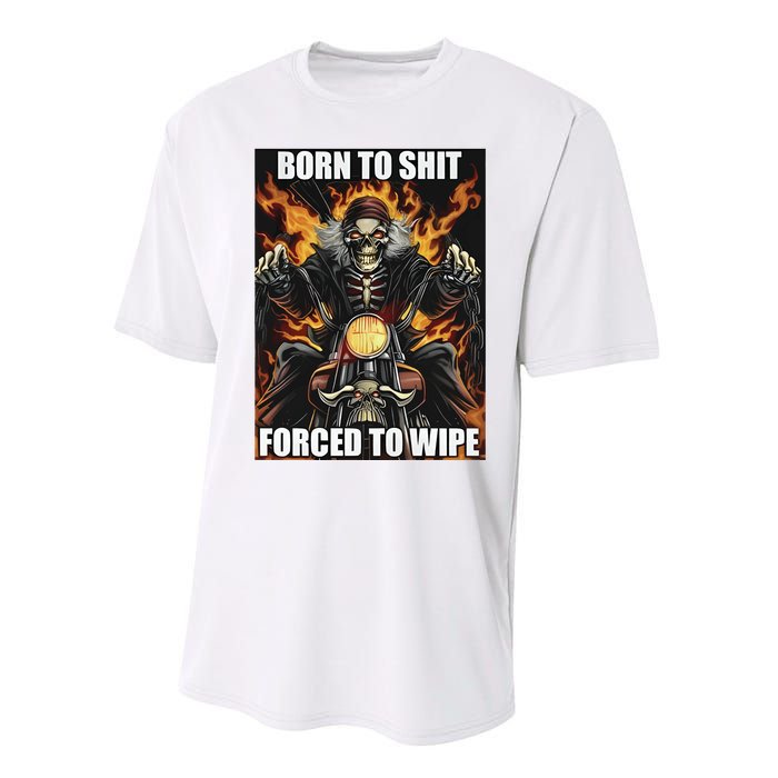 Born To Shit Forced To Wipe Performance Sprint T-Shirt