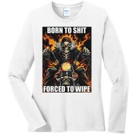 Born To Shit Forced To Wipe Ladies Long Sleeve Shirt