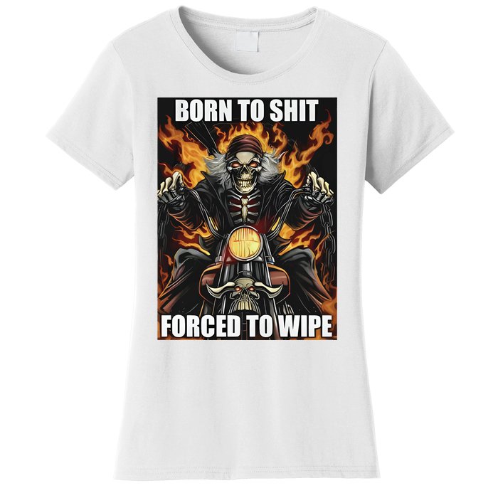 Born To Shit Forced To Wipe Women's T-Shirt