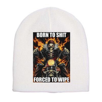 Born To Shit Forced To Wipe Short Acrylic Beanie