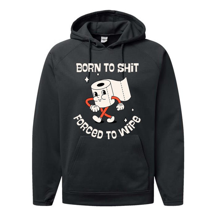 Born To Shit Forced To Wipe  Funny Poop Performance Fleece Hoodie