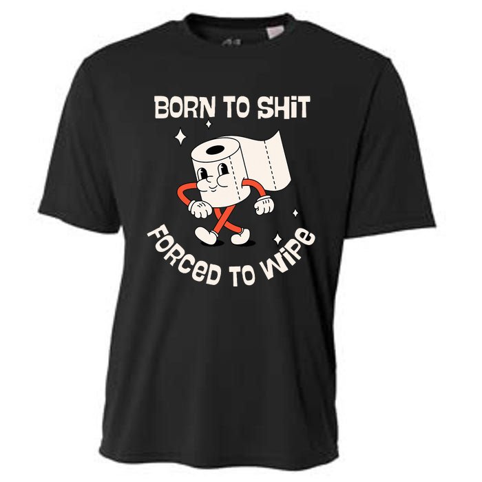 Born To Shit Forced To Wipe  Funny Poop Cooling Performance Crew T-Shirt