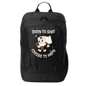 Born To Shit Forced To Wipe  Funny Poop City Backpack