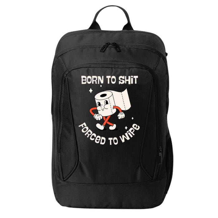 Born To Shit Forced To Wipe  Funny Poop City Backpack