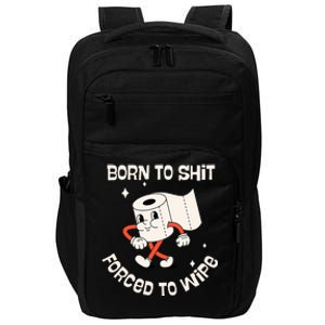 Born To Shit Forced To Wipe  Funny Poop Impact Tech Backpack