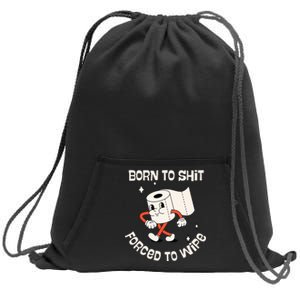 Born To Shit Forced To Wipe  Funny Poop Sweatshirt Cinch Pack Bag