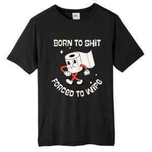 Born To Shit Forced To Wipe  Funny Poop Tall Fusion ChromaSoft Performance T-Shirt