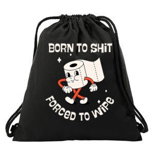 Born To Shit Forced To Wipe  Funny Poop Drawstring Bag