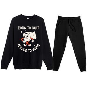 Born To Shit Forced To Wipe  Funny Poop Premium Crewneck Sweatsuit Set