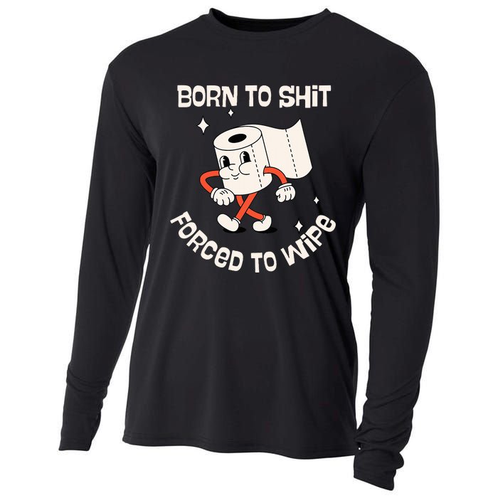 Born To Shit Forced To Wipe  Funny Poop Cooling Performance Long Sleeve Crew