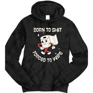 Born To Shit Forced To Wipe  Funny Poop Tie Dye Hoodie