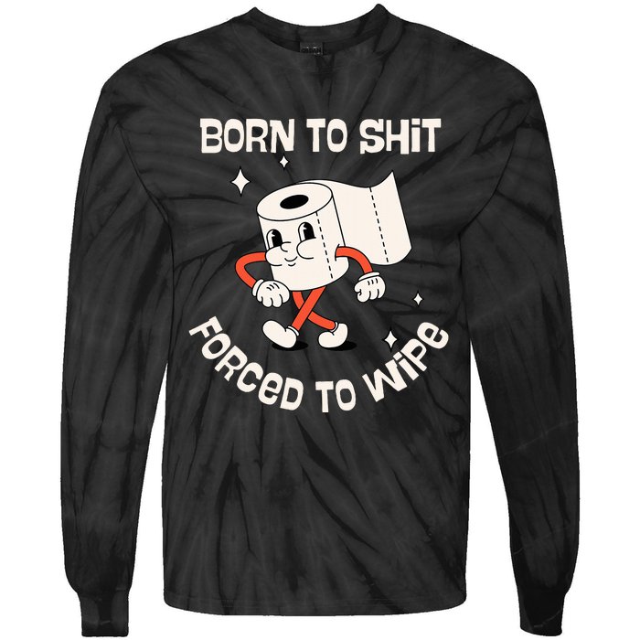 Born To Shit Forced To Wipe  Funny Poop Tie-Dye Long Sleeve Shirt