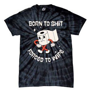 Born To Shit Forced To Wipe  Funny Poop Tie-Dye T-Shirt