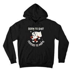 Born To Shit Forced To Wipe  Funny Poop Tall Hoodie