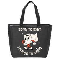 Born To Shit Forced To Wipe  Funny Poop Zip Tote Bag