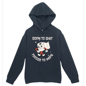 Born To Shit Forced To Wipe  Funny Poop Urban Pullover Hoodie