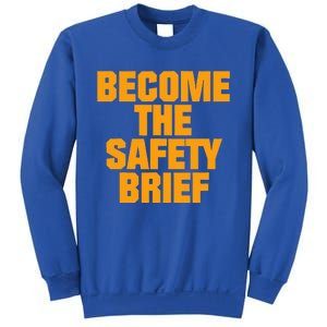 Become The Safety Brief Sweatshirt