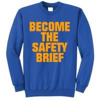 Become The Safety Brief Sweatshirt