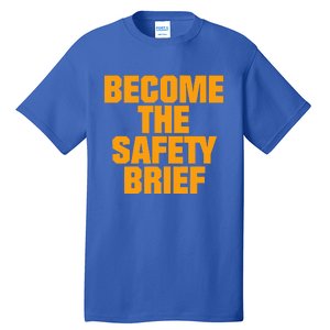 Become The Safety Brief Tall T-Shirt