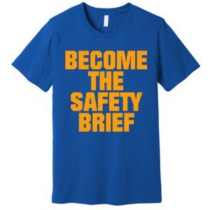 Become The Safety Brief Premium T-Shirt