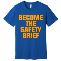 Become The Safety Brief Premium T-Shirt