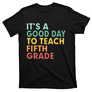 Back To School Its A Good Day To Teach Fifth Grade Teacher T-Shirt