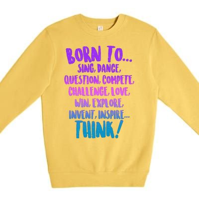 Born To Sing Dance Think Premium Crewneck Sweatshirt