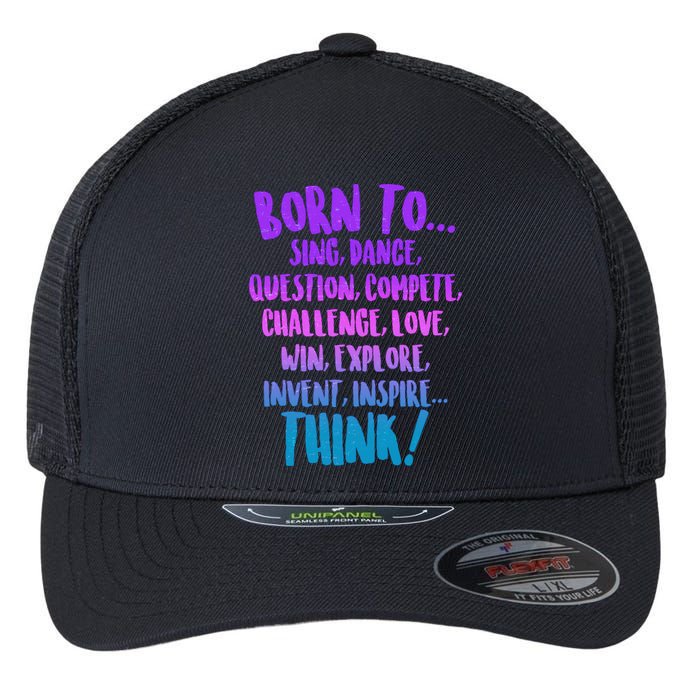 Born To Sing Dance Think Flexfit Unipanel Trucker Cap