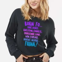 Born To Sing Dance Think Cropped Pullover Crew