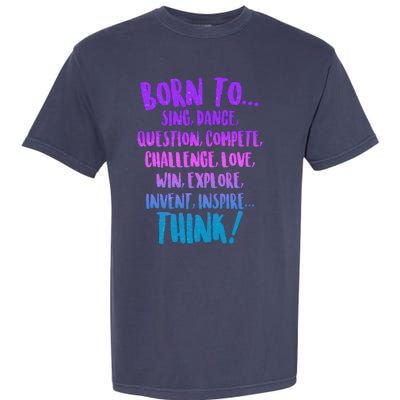 Born To Sing Dance Think Garment-Dyed Heavyweight T-Shirt