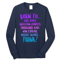 Born To Sing Dance Think Long Sleeve Shirt