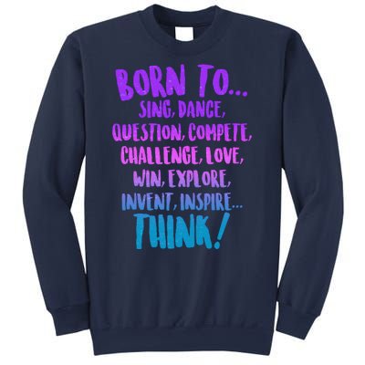 Born To Sing Dance Think Sweatshirt