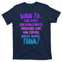 Born To Sing Dance Think T-Shirt