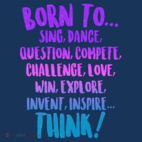 Born To Sing Dance Think T-Shirt