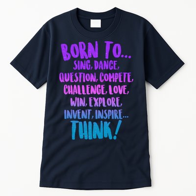 Born To Sing Dance Think Tall T-Shirt