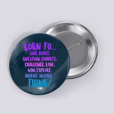 Born To Sing Dance Think Button