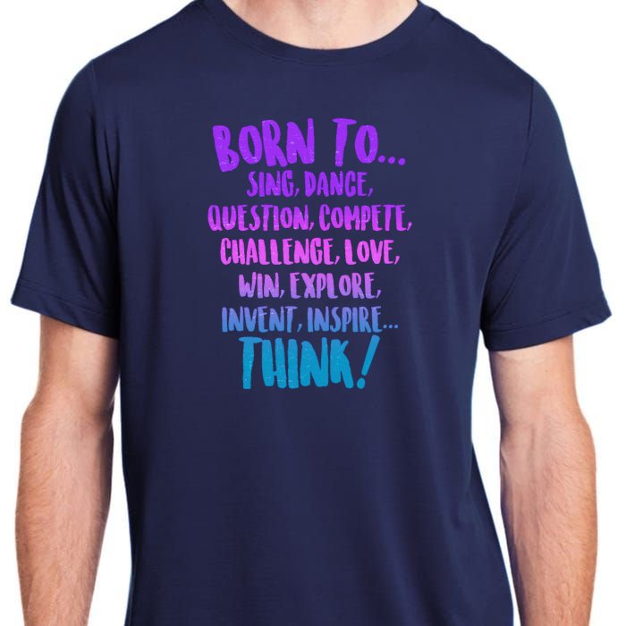 Born To Sing Dance Think Adult ChromaSoft Performance T-Shirt