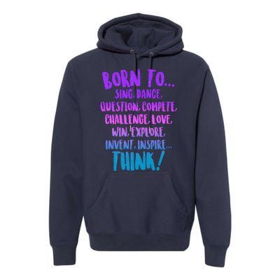 Born To Sing Dance Think Premium Hoodie