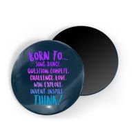 Born To Sing Dance Think Magnet